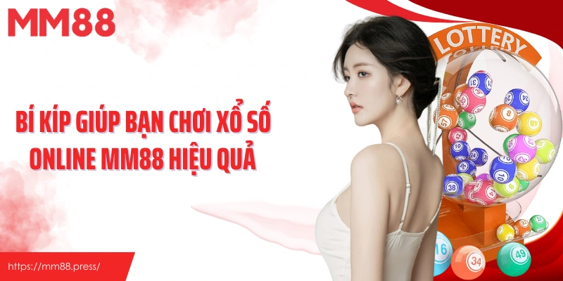 Bí kíp giúp bạn chơi xổ số online MM88 hiệu quả