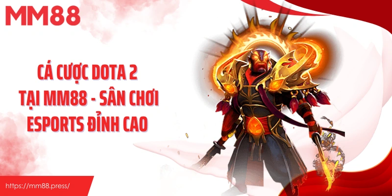 Cá Cược Dota 2 Tại Mm88 - Sân Chơi Esports Đỉnh Cao 