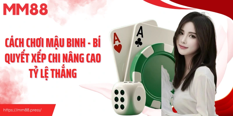 Cách Chơi Mậu Binh - Bí Quyết Xếp Chi Nâng Cao Tỷ Lệ Thắng